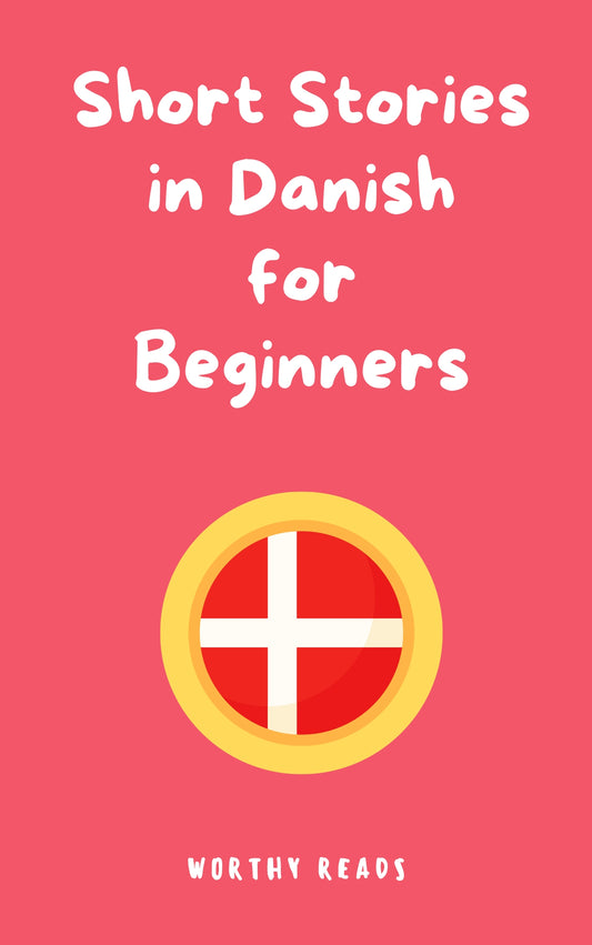 Short Stories in Danish for Beginners: Expand Your Vocabulary and Learn Danish through Engaging Stories with Parallel English Text!